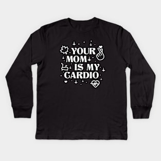 Your Mom is My Cardio Kids Long Sleeve T-Shirt